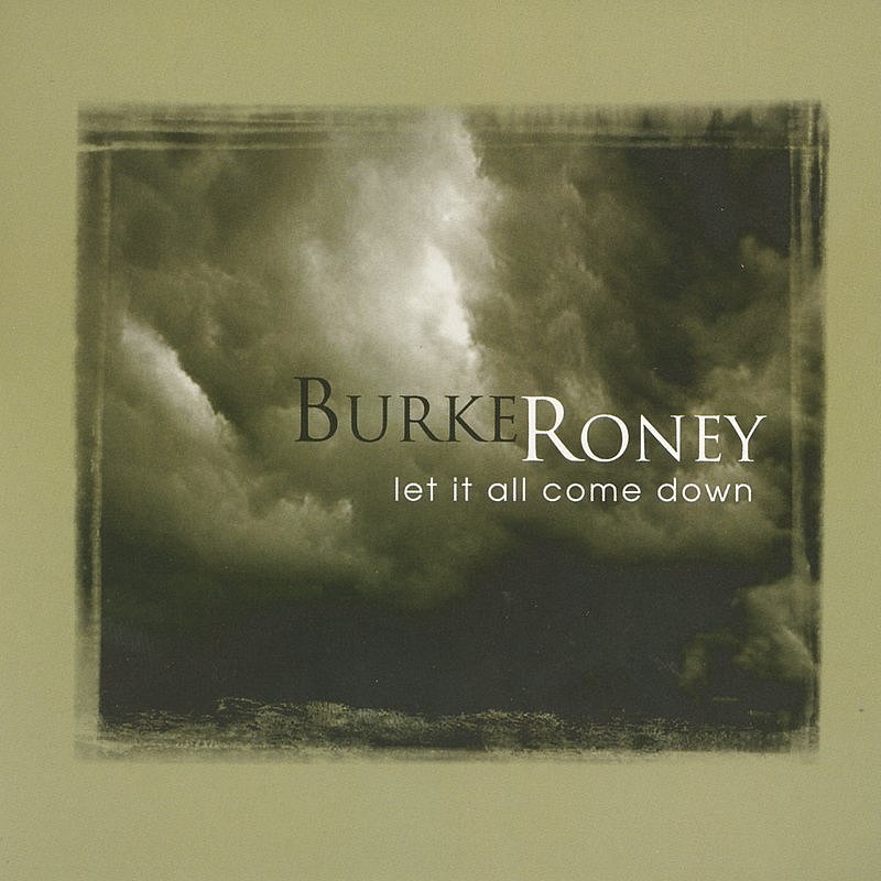 RONEY,BURKE/LET IT ALL COME DOWN